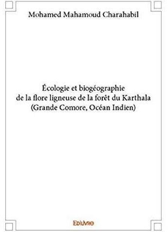 Couverture du livre « Écologie et biogéographie de la flore ligneuse de la forêt du Karthala (Grande Comore, Océan Indien) » de Charahabil M M. aux éditions Edilivre