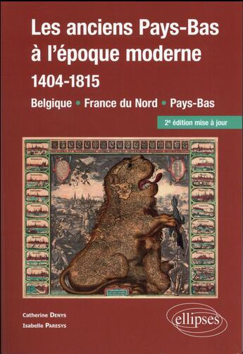 Couverture du livre « Les anciens pays-bas a l epoque moderne (1404-1815). belgique, france du nord, pays-bas » de Denys/Paresys aux éditions Ellipses