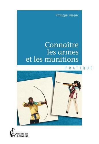 Couverture du livre « Connaître les armes et les munitions » de Philippe Peseux aux éditions Societe Des Ecrivains