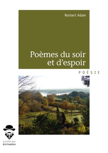 Couverture du livre « Poèmes du soir et d'espoir » de Norbert Adam aux éditions Societe Des Ecrivains