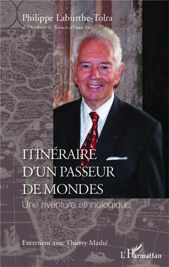 Couverture du livre « Itinéraire d'un passeur de mondes ; une aventure ethnologique ; entretiens avec Thierry Mathé » de Philippe Laburthe-Tolra aux éditions L'harmattan