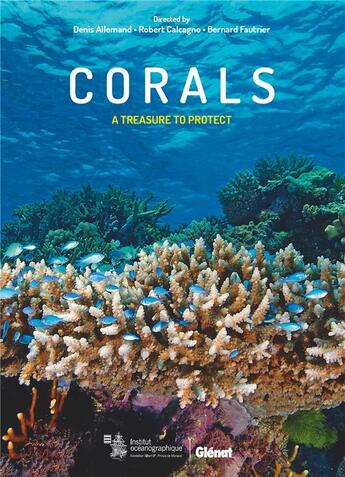 Couverture du livre « Corals ; a treasure to protect » de Robert Calcagno et Denis Allemand et Bernard Fautrier aux éditions Glenat