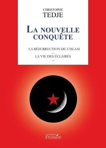 Couverture du livre « La nouvelle conquête ; la résurrection de l'islam ; la vie des éclairés » de Tedje Christophe aux éditions Persee