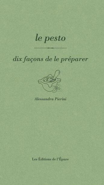Couverture du livre « Le pesto, dix façons de le préparer » de Alessandra Pierini aux éditions Epure