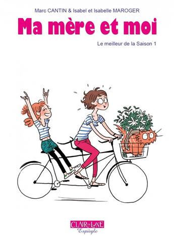 Couverture du livre « Ma mère et moi : le meilleur de la saison 1 » de Marc Cantin et Isabelle Maroger aux éditions Clair De Lune