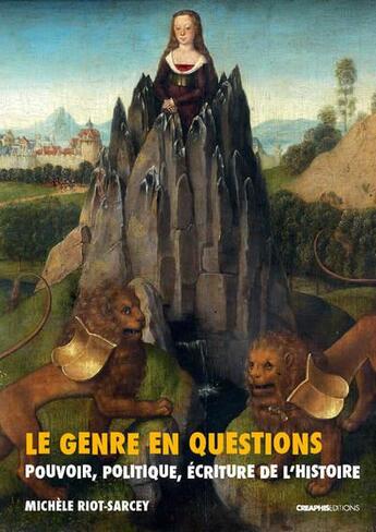 Couverture du livre « Le genre en questions ; pouvoir, politique, écriture de l'histoire » de Michele Riot-Sarcey aux éditions Creaphis