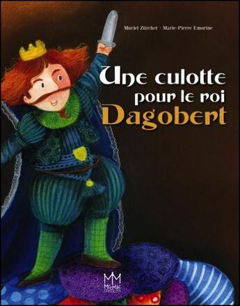 Couverture du livre « Une culotte pour le roi Dagobert » de Marie-Pierre Emorine et Muriel Zurcher aux éditions Mic Mac Editions