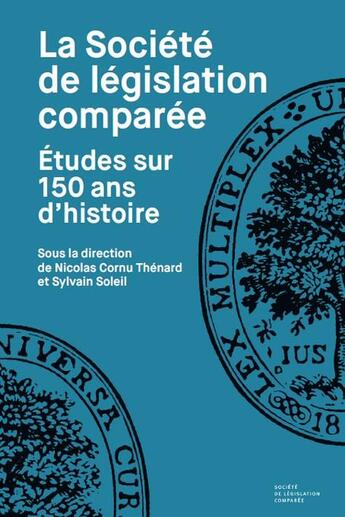 Couverture du livre « La société de législation comparée : Études sur 150 ans d'histoire » de Sylvain Soleil et Nicolas Cornu Thénard aux éditions Ste De Legislation Comparee