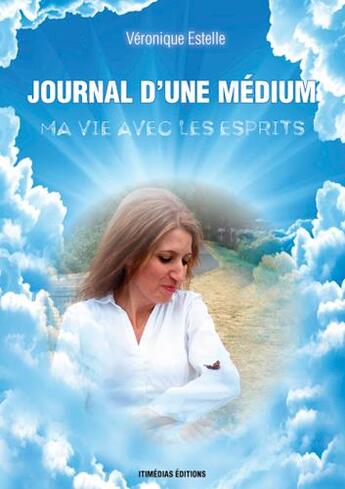 Couverture du livre « Journal d'une medium, ma vie avec les esprits » de Veronique Estelle aux éditions Itineraires Medias