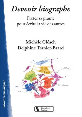 Couverture du livre « Devenir biographe : prêter sa plume pour écrire la vie des autres » de Michele Cleach et Delphine Tranier-Brard aux éditions Chronique Sociale