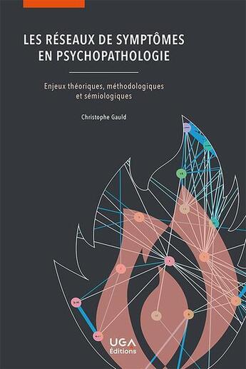 Couverture du livre « Les réseaux de symptômes en psychopathologie : enjeux théoriques, méthodologiques et sémiologiques » de Christophe Gauld aux éditions Uga Éditions