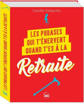 Couverture du livre « Les phrases qui t'énervent quand t'es à la retraite: plus de 200 pages de citations pleines d'humour » de Camille Delaporte aux éditions Editions 365