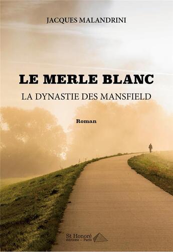 Couverture du livre « Le merle blanc : la dynastie des mansfield » de Malandrini Jacques aux éditions Saint Honore Editions