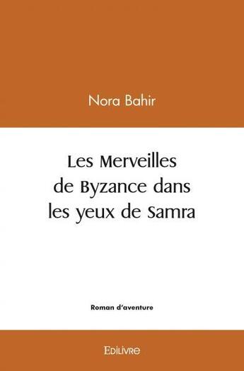 Couverture du livre « Les merveilles de byzance dans les yeux de samra » de Bahir Nora aux éditions Edilivre