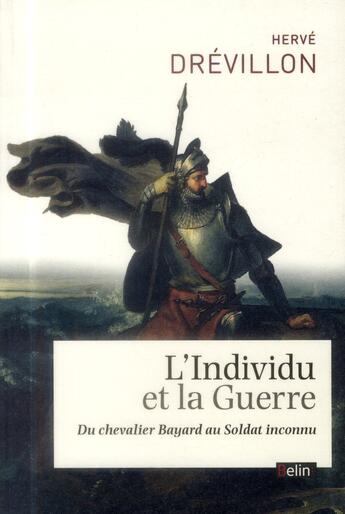 Couverture du livre « L'individu et la guerre ; du chevalier Bayard au soldat inconnu » de Herve Drevillon aux éditions Belin