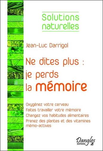 Couverture du livre « Ne dites plus : je perds la mémoire » de Jean-Luc Darrigol aux éditions Dangles