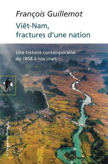 Couverture du livre « Viêt-Nam, fractures d'une nation ; une histoire contemporaine de 1858 à nos jours » de Francois Guillemot aux éditions La Decouverte