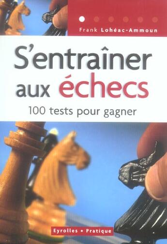 Couverture du livre « S'entrainer aux echecs. 100 tests pour gagner » de Loheac Ammoun F. aux éditions Organisation