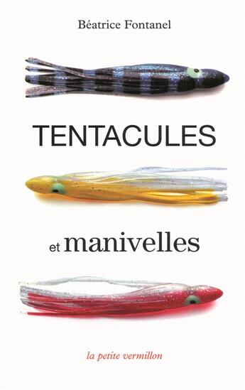 Couverture du livre « Tentacules et manivelles » de Beatrice Fontanel aux éditions Table Ronde