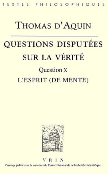 Couverture du livre « Questions disputées sur la vérité ; question X, l'esprit (de mente) » de Thomas D'Aquin aux éditions Vrin