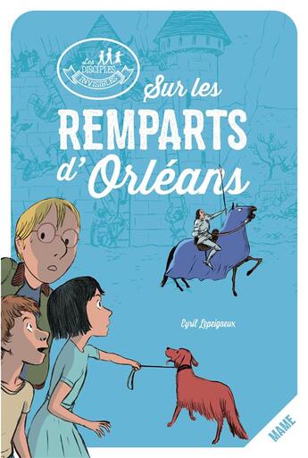 Couverture du livre « Les disciples invisibles : sur les remparts d'Orléans » de Alban Marilleau et Cyril Lepeigneux aux éditions Mame