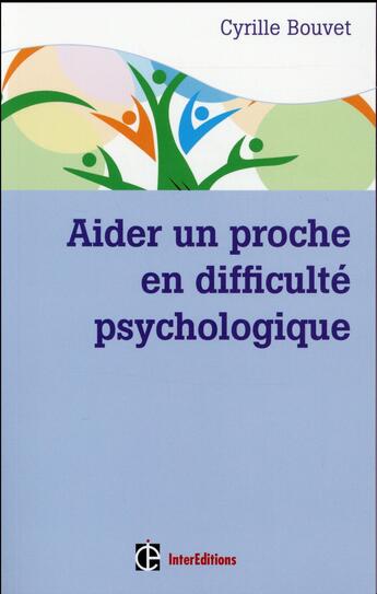 Couverture du livre « Aider un proche en difficulté psychologique » de Cyrille Bouvet aux éditions Intereditions