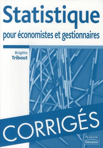 Couverture du livre « Statistique pour économistes-gestionnaires ; corrigés » de Brigitte Tribout aux éditions Pearson