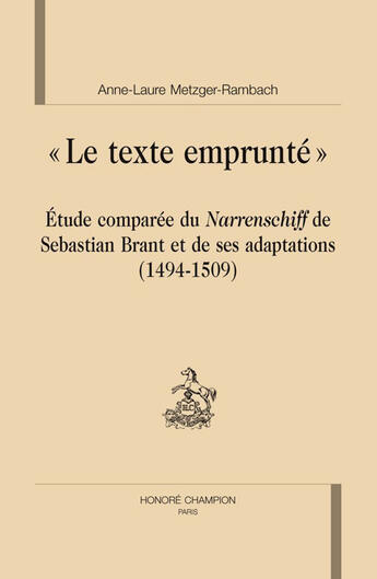 Couverture du livre « Le texte emprunté ; étude comparée du Narrenschiff de Sébastian Brant et de ses adaptations (1494-1509) » de Anne-Laure Metzger-Rambach aux éditions Honore Champion