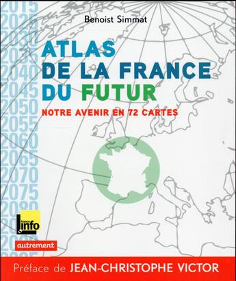 Couverture du livre « Atlas de la France du futur ; notre avenir en 72 cartes » de Benoist Simmat aux éditions Autrement