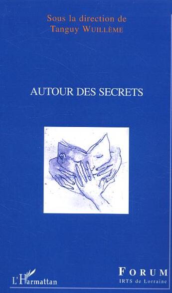 Couverture du livre « Autour des secrets » de Tanguy Wuilleme aux éditions L'harmattan