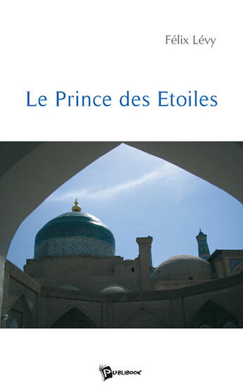 Couverture du livre « Le prince des étoiles » de Felix Levy aux éditions Publibook