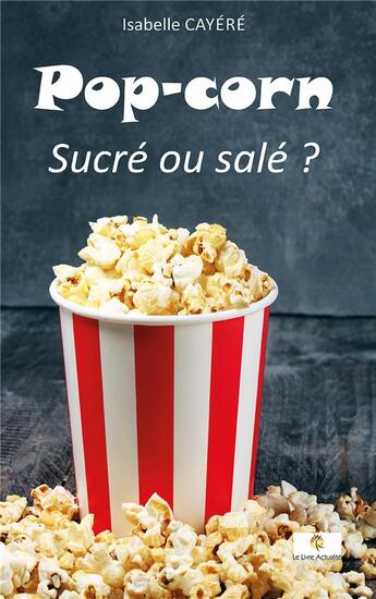 Couverture du livre « Pop-corn ; sucré ou salé ? » de Cayere Isabelle aux éditions Le Livre Actualite