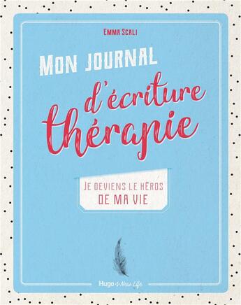 Couverture du livre « Mon journal d'écriture thérapie ; je deviens le héros de ma vie » de Emma Scali aux éditions Hugo Document