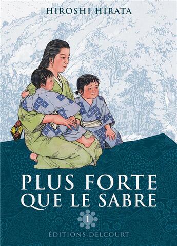 Couverture du livre « Plus forte que le sabre Tome 1 » de Hiroshi Hirata aux éditions Delcourt