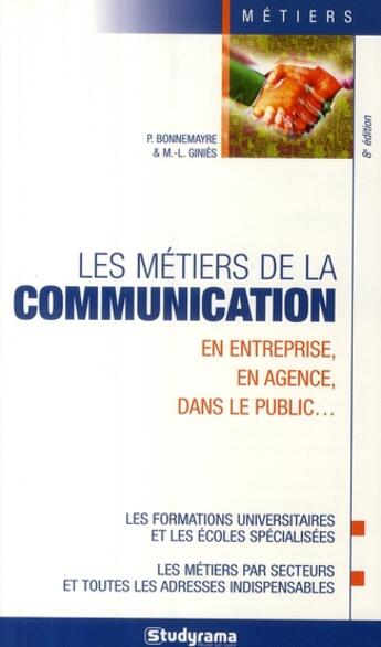 Couverture du livre « Les métiers de la communication en entreprise, en agence, dans le public... ; les formations universitaires et les écoles spécialisées, les métiers par secteurs et toutes les adresses indispensables (8e édition) » de Pascal Bonnemayre aux éditions Studyrama