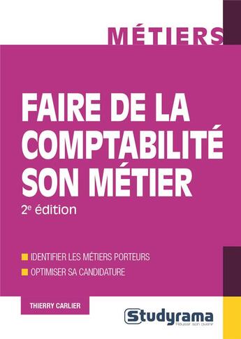 Couverture du livre « Faire de la comptabilité son métier ; identifier les métiers porteurs, optimiser sa candidature (2e édition) » de Thierry Carlier aux éditions Studyrama