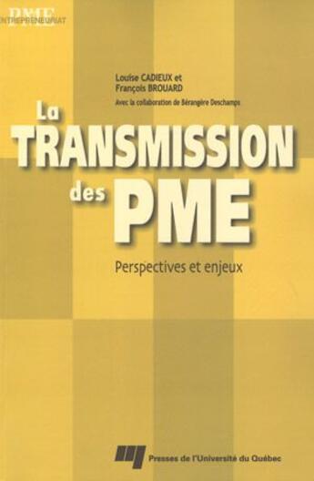 Couverture du livre « La transmission des PME ; perspectives et enjeux » de Louise Cadieux et Francois Brouard aux éditions Pu De Quebec