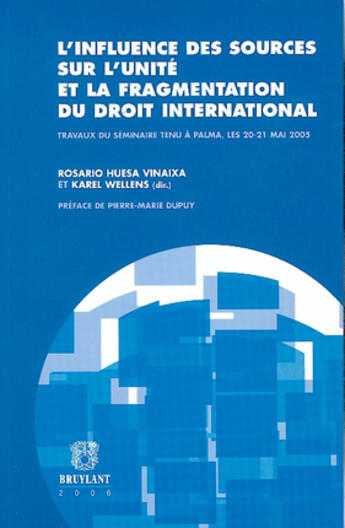 Couverture du livre « L'influence des sources sur l'unité et la fragmentation du droit international » de Rosario Huesa Vinaixa et Karel Wellens aux éditions Bruylant