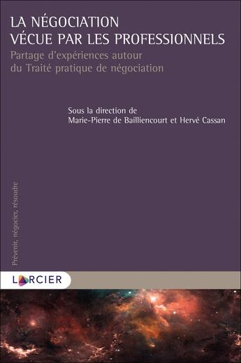 Couverture du livre « La négociation vécue par les professionnels ; partage d'expériences autour du traité pratique de négociation » de Marie-Pierre De Bailliencourt et Herve Cassan et Collectif aux éditions Larcier