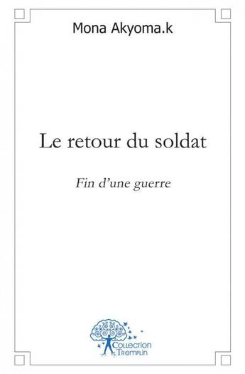 Couverture du livre « Le retour du soldat ; fin d'une guerre » de Mona Akyoma K. aux éditions Edilivre