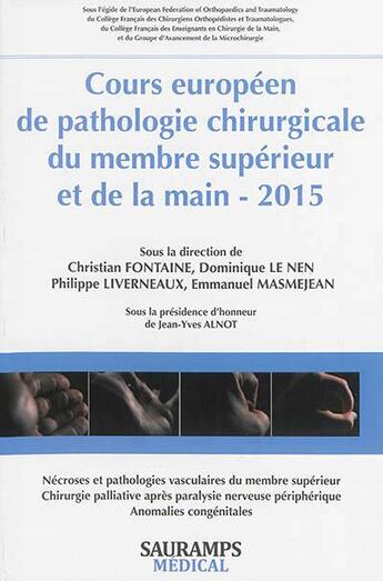 Couverture du livre « Cours européen de pathologie chirurgicale du membre supérieur et de la main (édition 2015) » de Christian Fontaine et Emmanuel Masmejean et Le Nen, Dominique, Liverneaux, Philippe aux éditions Sauramps Medical