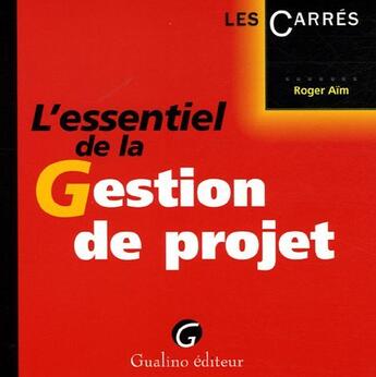 Couverture du livre « Essentiel de la gestion de projet (l') » de Roger Aim aux éditions Gualino