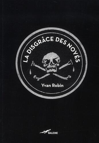 Couverture du livre « La disgrâce des noyés » de Yvan Robin aux éditions Baleine