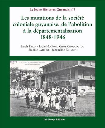 Couverture du livre « Les mutations de la societe coloniale guyanaise, de l'abolition a la departementalisation, 1848-1946 » de Zonzon Jacqueline aux éditions Ibis Rouge Editions