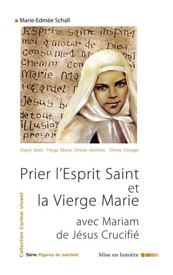 Couverture du livre « Prier l'esprit saint et la vierge marie avec mariam de jesus crucifie » de Marie-Edmee Schall aux éditions Carmel