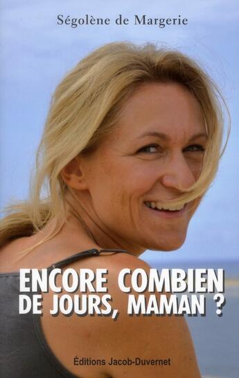 Couverture du livre « Encore combien de jours, maman ? le combat d'une femme contre le cancer pour donner la vie » de Segolene De Margerie aux éditions Jacob-duvernet