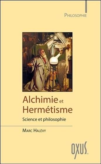 Couverture du livre « Alchimie et hermétisme ; science et philosophie » de Marc Halevy aux éditions Oxus