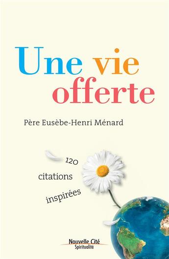 Couverture du livre « Une vie offerte ; Père Eusèbe-Henri Ménard ; 120 citations inspirées » de Christian Rodembourg aux éditions Nouvelle Cite