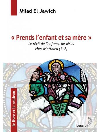 Couverture du livre « Prends l'enfant et sa mère ; le récit de l'enfance de Jésus chez Matthieu (1-2) » de Milad El Jawich aux éditions Lessius