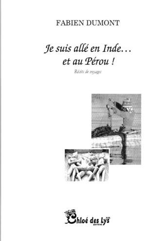 Couverture du livre « Je suis allé en Inde... et au Pérou ! » de Fabien Dumont aux éditions Chloe Des Lys